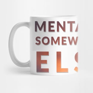 Mentally Somewhere Else Mug